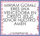 MIRIAM GOMEZ ERES UNA VENCEDORA EN CRISTO JESUS SENOR NUESTRO. AMEN