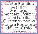SeÃÂ±or Bendice Mis Hijos Santiago Marcelo Emilio y a mi Familia Cubrenos con la Sangre Poderosa de JesuCristo