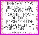 JEHOVA DIOS BENDICE TUS, HIJOS EN ESTA NOCHE.. TOMA OH DIOS, POSECION DE CADA MENTE Y CORAZON..!! ❤❤