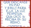 QUE DESCANSE EN PAZ ,
Y BRILLE PARA ELLA  LA LUZ PERPETUA. 
QUE DIOS TE RECIBA EN SU REINO.
       
    CARMEN