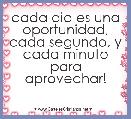 cada dia es una oportunidad, cada segundo, y cada minuto para aprovechar!