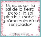 Ustedes son la sal de la tierra, pero si la sal pierde su sabor, Â¿cÃ³mo volverÃ¡ a ser salada?
