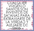 CUALQUIER VIRGEN,O SANTOS;SON INVENTOS DE SATANAS PARA EXTRAVIARTE DE LA VERDAD Y ALEJARTE DE DIOS.