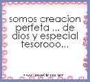 somos creacion perfeta ... de dios y especial tesorooo...