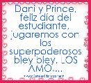 Dani y Prince, feliz dÃ­a del estudiante,  jugaremos con los superpoderosos bley bley, LOS AMO....
