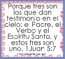 Porque tres son los que dan testimonio en el cielo: el Padre, el Verbo y el EspÃ­ritu Santo, y estos tres son uno. 1Juan 5:7