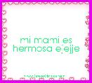 mi mami es hermosa ejejje