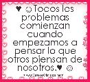 ♥ ☺Todos los problemas comienzan cuando empezamos a pensar lo que otros piensan de nosotros.♥ ☺