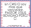 En CRISTO soy mas que vencedor. PASTOR JESUS BENIGNO PEREZ G.