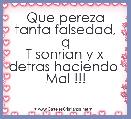 Que pereza tanta falsedad, q
T sonrian y x detras haciendo 
Mal !!!