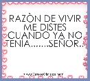 RAZÃN DE VIVIR ME DISTES CUANDO YA NO TENÃA.......SEÃOR..