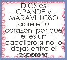 DIOS es GRANDE y MARAVILLOSO abrele tu corazon, por que el es un caballero si no lo dejas entra el esperara
