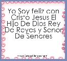 Yo Soy feliz con Cristo Jesus El Hijo De Dios Rey De Reyes y Senor De Senores