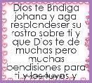 Dios te Bndiga johana y aga resplandeser su rostro sobre ti y que Dios te de muchas pero muchas bendisiones para ti y los tuyos y 