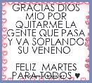 GRACIAS DIOS MIO POR QUITARME LA GENTE QUE PASA Y VA SOPLANDO SU VENENO 

FELIZ  MARTES PARA TODOS ♥
