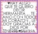 ♥HAY ALGO QUE TE QUIERO DECIR HERMANITA ... TE AMO CON TODO MI CORAZON , LE DOY GRACIAS A DIOS POR TENERTE ♥SILVINA