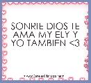  SONRIE DIOS TE AMA MY ELY Y YO TAMBIEN <3 
