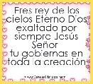 Eres rey de los cielos Eterno Dios exaltado por siempre JesÃºs SeÃ±or 
tu gobiernas en toda la creaciÃ³n
