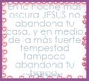 
En la noche mÃ¡s oscura JESÃS no abandona tu casa, y en medio de la mÃ¡s fuerte tempestad tampoco abandona tu barca.
AMOR Y AMIST