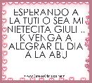 ESPERANDO A LA TUTI O SEA MI NIETECITA GIULI .. K VENGA A ALEGRAR EL DIA A LA ABU 