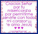 Gracias SeÃ±or por tu misericordia
por permitirme servirte con todo mi corazonÂ¡Â¡Â¡
te amo JesusÂ¡
♥ ♥ ♥ 