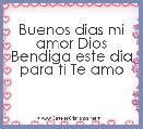 Buenos dias mi amor Dios Bendiga este dia para ti Te amo