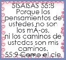 5ISAISAS 55:8 Porque los pensamientos de ustedes no son los mÃÂ­os,
ni los caminos de ustedes son mis caminos.
55:9 Como el cielo