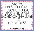 MARA
ERES ESPECIAL TESORO PARA DIOS Y TE AMA INCONDICIONALMENTE
*NO LO DUDES*