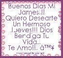 Buenos Dias Mi James!!!
Quiero Desearte Un Hermoso Jueves!!! Dios Bendiga Tu Vida.!
Te Amo!!! Ã¢â¢Â¥ 
