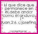 El que dice que permanece en Ã©l,debe andar como Ã©l anduvo.      1* Juan,2:6.☺josefina)