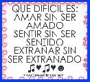 QUE DIFÃCIL ES:
AMAR SIN SER AMADO
SENTIR SIN SER SENTIDO
EXTRAÃAR SIN SER EXTRAÃADO
♫♥♫♥☻