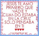 JESÃS TE AMO PRIMERO QUE NADIE Y CUANDO ESTABA EN LA CRUZ SOLO PENSABA EN TI
♥♥♥♥