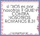 si DIOS es por nosotros ? QUIEN  CONTRA NOSOTROS  ROMANOS 8.31
