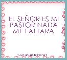 


EL SEÃOR ES MI PASTOR NADA ME FALTARA