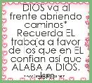 DIOS va al frente abriendo caminos* Recuerda EL trabaja a favor de los que en EL confÃ­an asÃ­ que ALABA A DIOS. Jsm