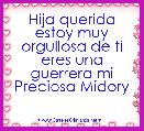 Hija querida estoy muy orgullosa de ti eres una guerrera mi Preciosa Midory 