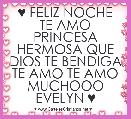 ♥ FELIZ NOCHE TE AMO PRINCESA HERMOSA QUE DIOS TE BENDIGA TE AMO TE AMO MUCHOOO EVELYN ♥