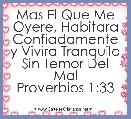 Mas El Que Me Oyere, Habitara Confiadamente y Vivira Tranquilo Sin Temor Del Mal
Proverbios 1:33