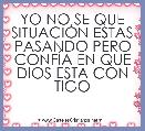 YO NO SE QUE SITUACIÃN ESTAS PASANDO PERO CONFÃA EN QUE DIOS ESTA CON TIGO   