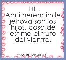 HE Aqui,herenciade jehova son los hijos, cosa de estima el fruto del vientre.