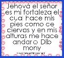 JehovÃ¡ el seÃ±or es mi fortaleza el cual hace mis pies como de ciervas y en mis alturas me hace andar☺ Dlb mony