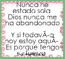 Nunca he estado sola 
Dios nunca me ha abandonado 
Y si todavÃÂ­a hoy estoy aquÃÂ­ 
Es porque tengo su fuerza 
No estoy sola
La