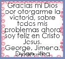 Gracias mi Dios por otorgarme la victoria, sobre todos mis problemas ahora soy feliz en Cristo Jesus.
George, Jimena, Dylan, Itha