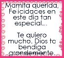 Mamita querida, Felicidades en este dia tan especial... 

Te quiero mucho. Dios te bendiga grandemente.
