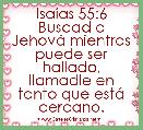  IsaÃ­as 55:6 Buscad a JehovÃ¡ mientras puede ser hallado, llamadle en tanto que estÃ¡ cercano.