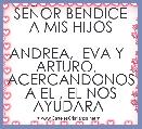 SEÃOR BENDICE A MIS HIJOS

ANDREA,  EVA Y   ARTURO,   ACERCANDONOS A EL , EL NOS AYUDARA- 