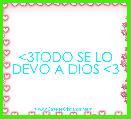 <3TODO SE LO DEVO A DIOS <3
