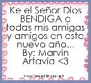 Ke el SeÃ±or Dios BENDIGA a todas mis amigas y amigos en este nuevo aÃ±o...
By: Marvin Artavia <3