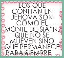 LOS QUE CONFIAN EN JEHOVA SON COMO EL MONTE DE SIÃâN, QUE NO SE MUEVEN SINO QUE PERMANECE PARA SIEMPRE....