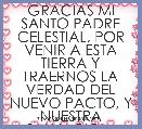 GRACIAS MI SANTO PADRE CELESTIAL, POR VENIR A ESTA TIERRA Y TRAERNOS LA VERDAD DEL NUEVO PACTO, Y NUESTRA SALVACION. 